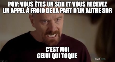 Même Breaking Bad - Quand les SDR s'appellent à froid entre eux